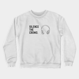 Silence the Crowd Crewneck Sweatshirt